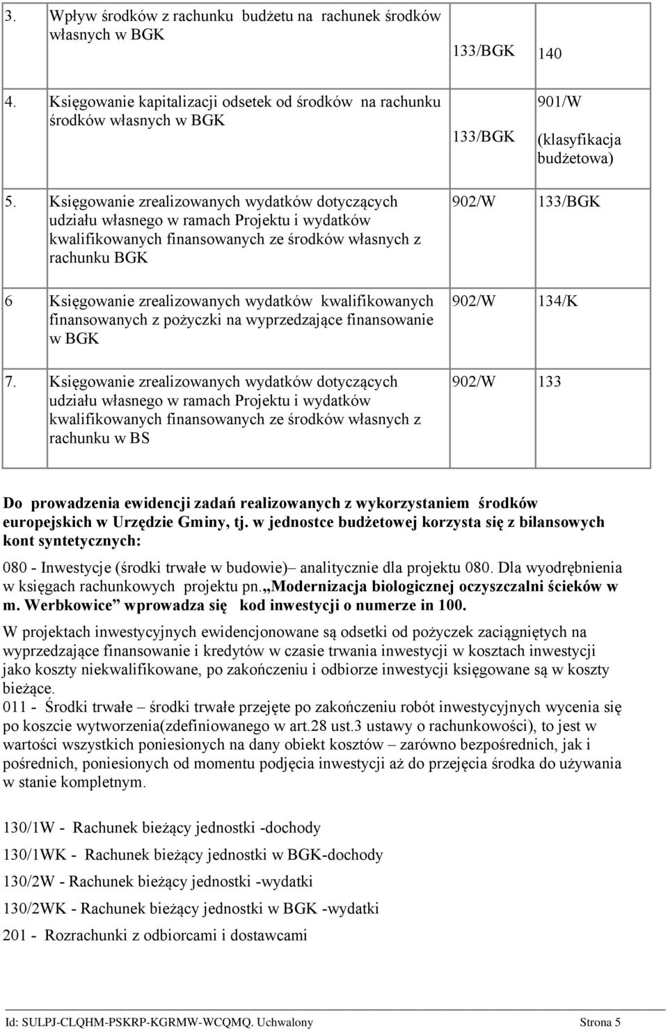 Księgowanie zrealizowanych wydatków dotyczących udziału własnego w ramach Projektu i wydatków kwalifikowanych finansowanych ze środków własnych z rachunku BGK 6 Księgowanie zrealizowanych wydatków