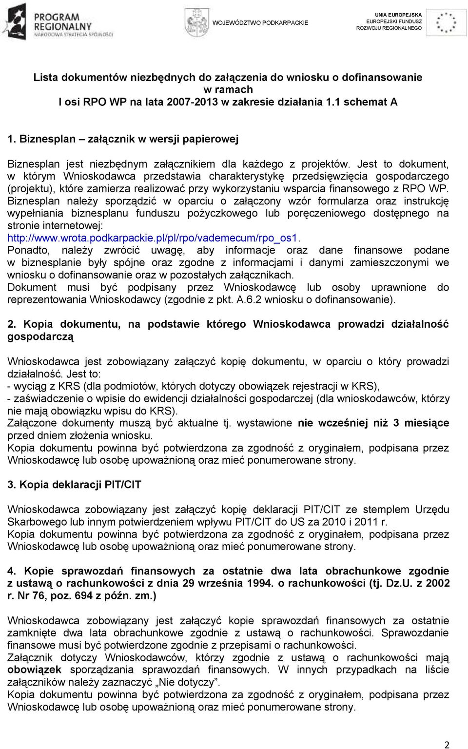 Jest to dokument, w którym Wnioskodawca przedstawia charakterystykę przedsięwzięcia gospodarczego (projektu), które zamierza realizować przy wykorzystaniu wsparcia finansowego z RPO WP.