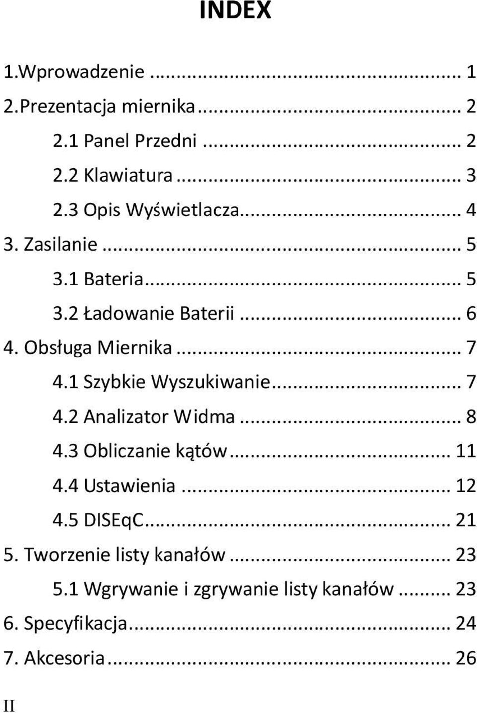 1 Szybkie Wyszukiwanie... 7 4.2 Analizator Widma... 8 4.3 Obliczanie kątów... 11 4.4 Ustawienia... 12 4.5 DISEqC.