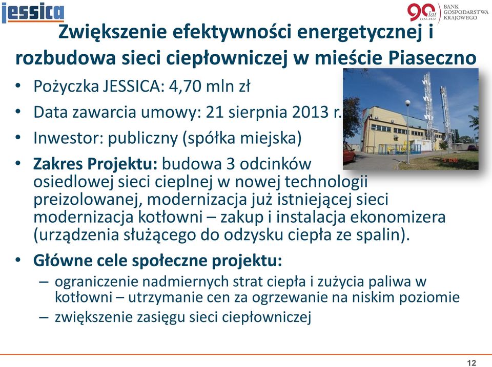 Inwestor: publiczny (spółka miejska) Zakres Projektu: budowa 3 odcinków osiedlowej sieci cieplnej w nowej technologii preizolowanej, modernizacja już