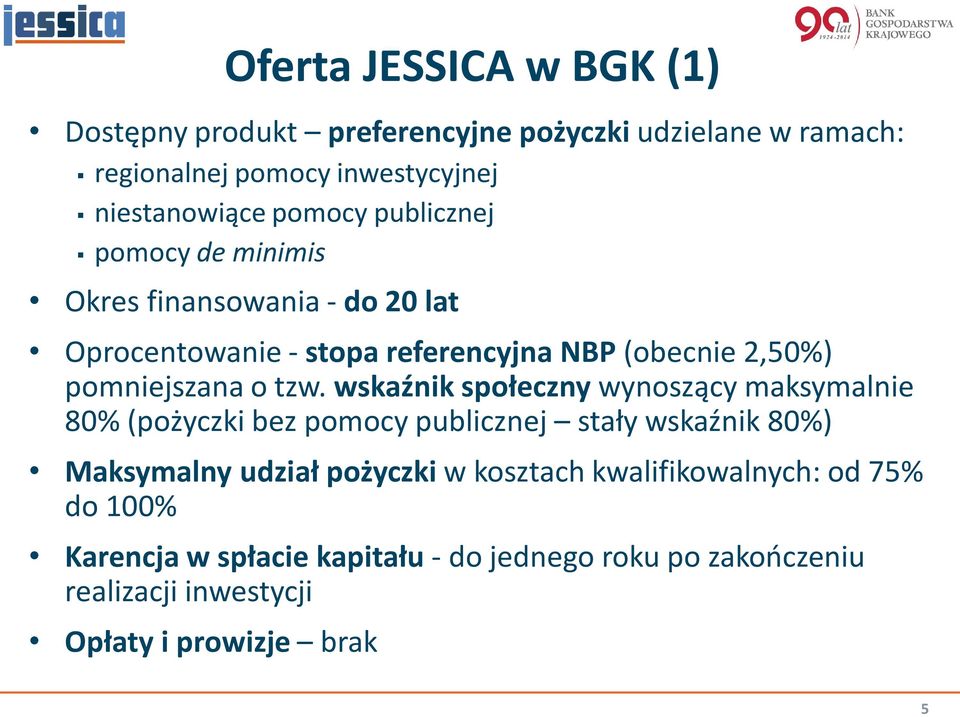 tzw. wskaźnik społeczny wynoszący maksymalnie 80% (pożyczki bez pomocy publicznej stały wskaźnik 80%) Maksymalny udział pożyczki w