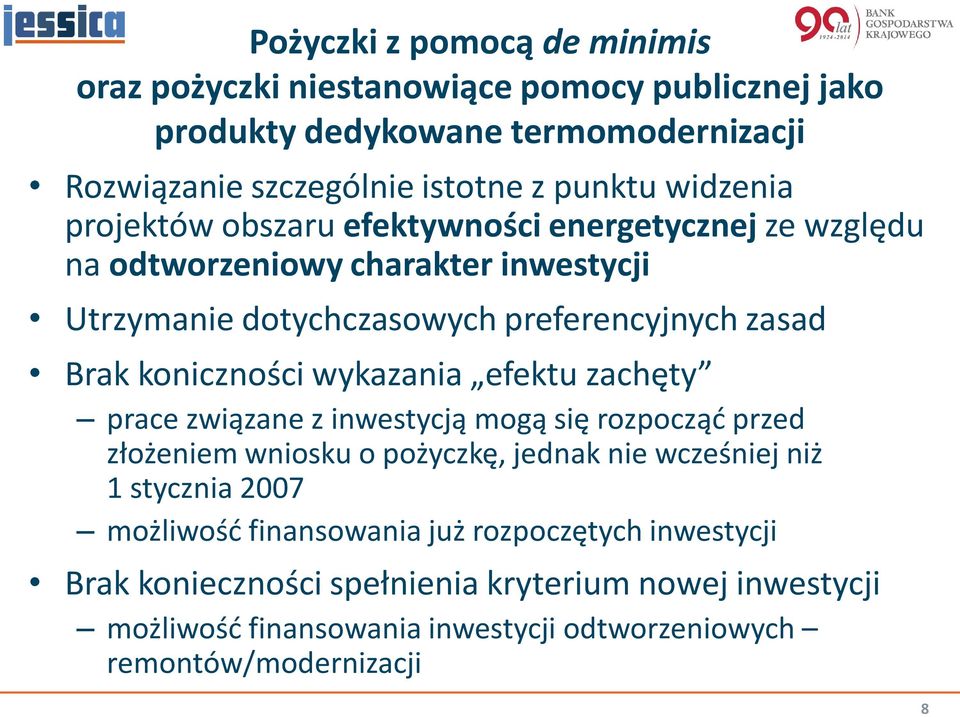 koniczności wykazania efektu zachęty prace związane z inwestycją mogą się rozpocząć przed złożeniem wniosku o pożyczkę, jednak nie wcześniej niż 1 stycznia 2007