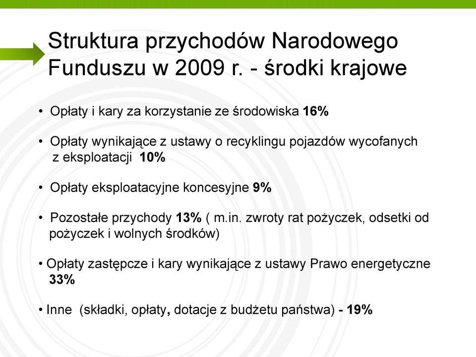 pojazdów wycofanych z eksploatacji 10% Opłaty eksploatacyjne koncesyjne 9% Pozostałe przychody 13% ( m.in.