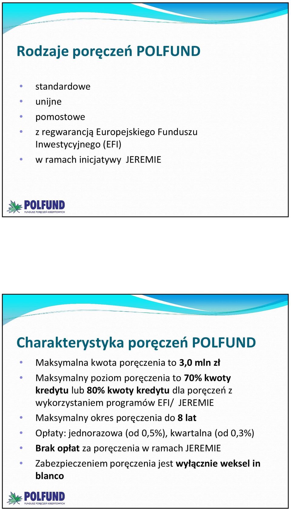 kredytulub 80% kwoty kredytu dla poręczeń z wykorzystaniem programów EFI/ JEREMIE Maksymalny okres poręczenia do 8 lat Opłaty: