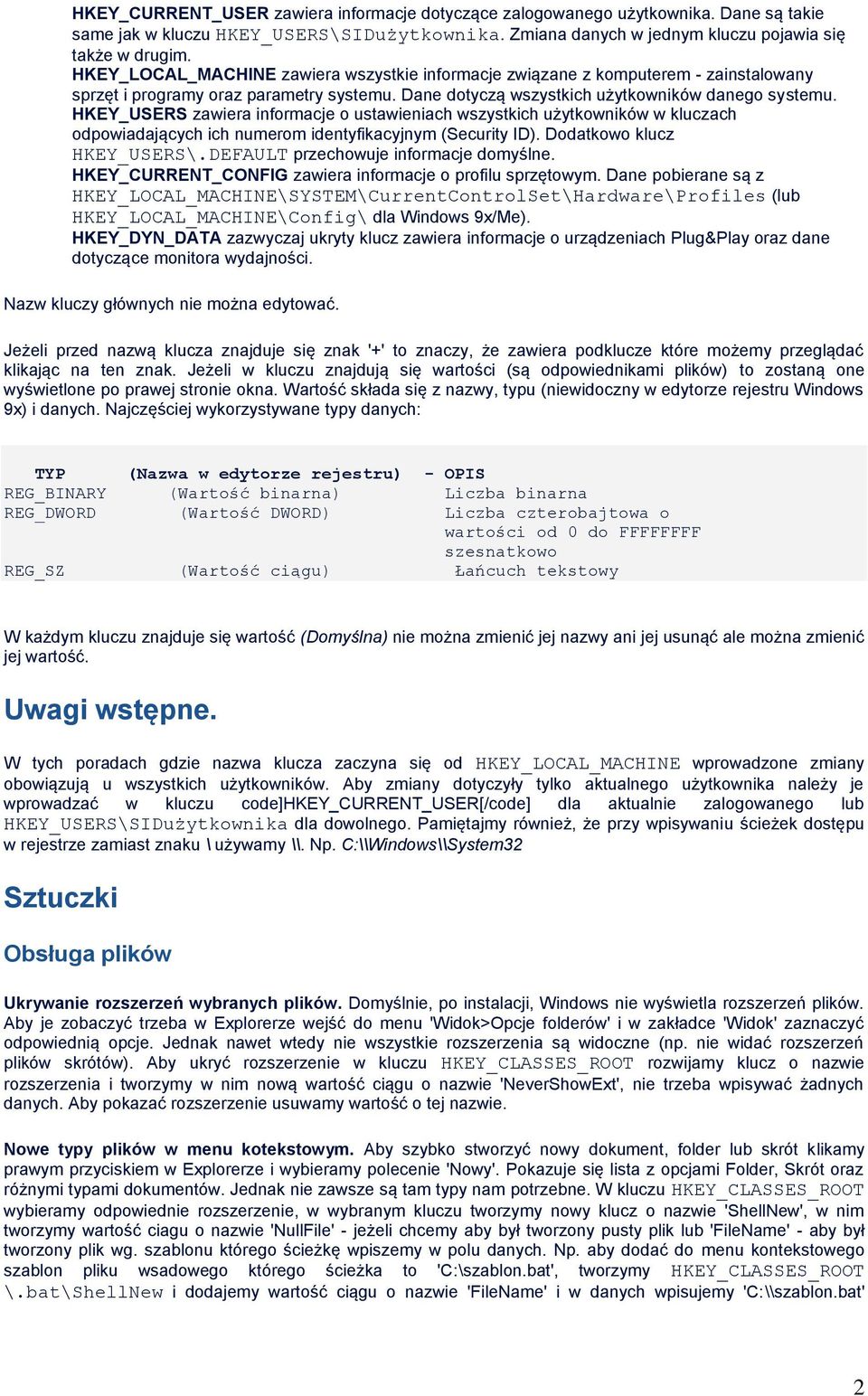 HKEY_USERS zawiera informacje o ustawieniach wszystkich użytkowników w kluczach odpowiadających ich numerom identyfikacyjnym (Security ID). Dodatkowo klucz HKEY_USERS\.