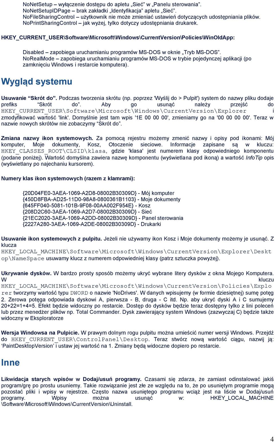 HKEY_CURRENT_USER\Software\Microsoft\Windows\CurrentVersion\Policies\WinOldApp: Disabled zapobiega uruchamianiu programów MS-DOS w oknie Tryb MS-DOS.