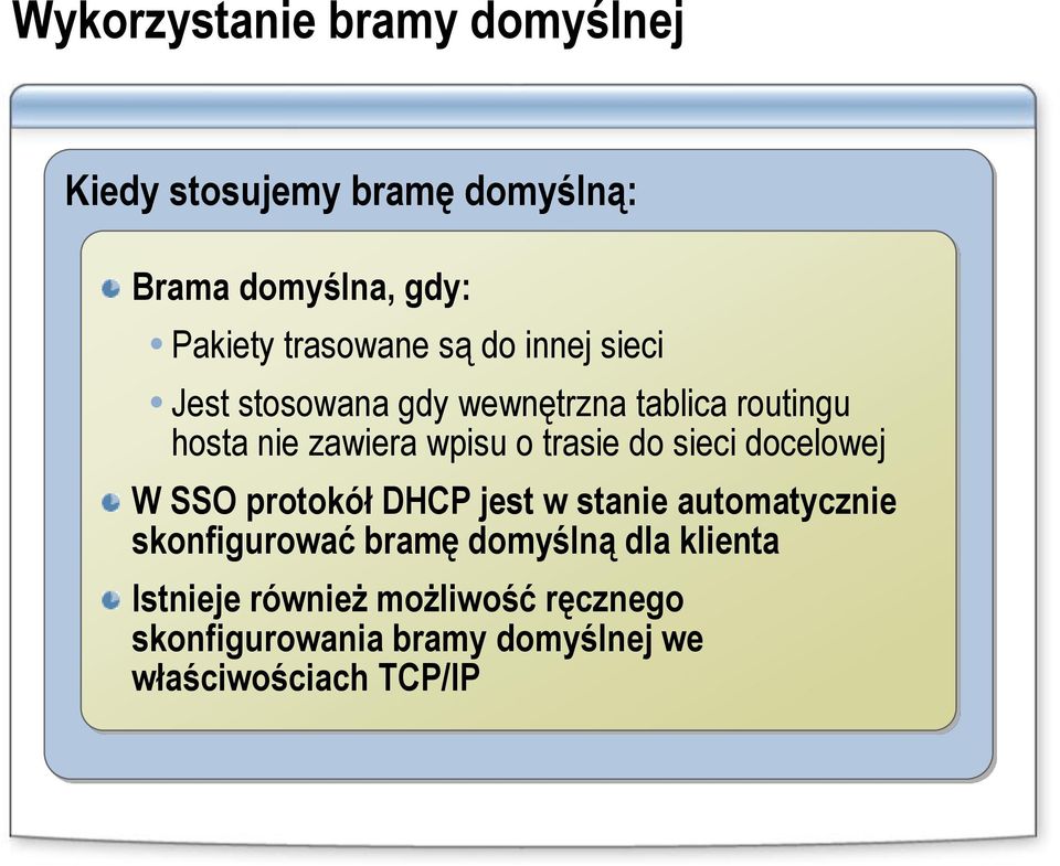 o trasie do sieci docelowej W SSO protokół DHCP jest w stanie automatycznie skonfigurować bramę