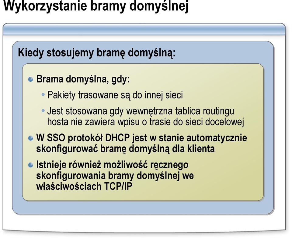 o trasie do sieci docelowej W SSO protokół DHCP jest w stanie automatycznie skonfigurować bramę