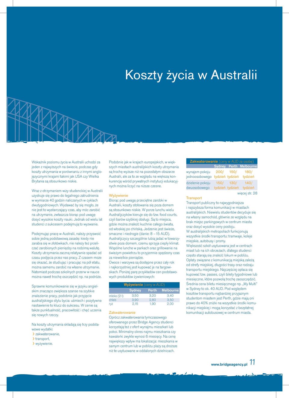 Wydawać by się mogło, że nie jest to wystarczający czas, aby móc zarobić na utrzymanie, zwłaszcza biorąc pod uwagę dosyć wysokie koszty nauki.