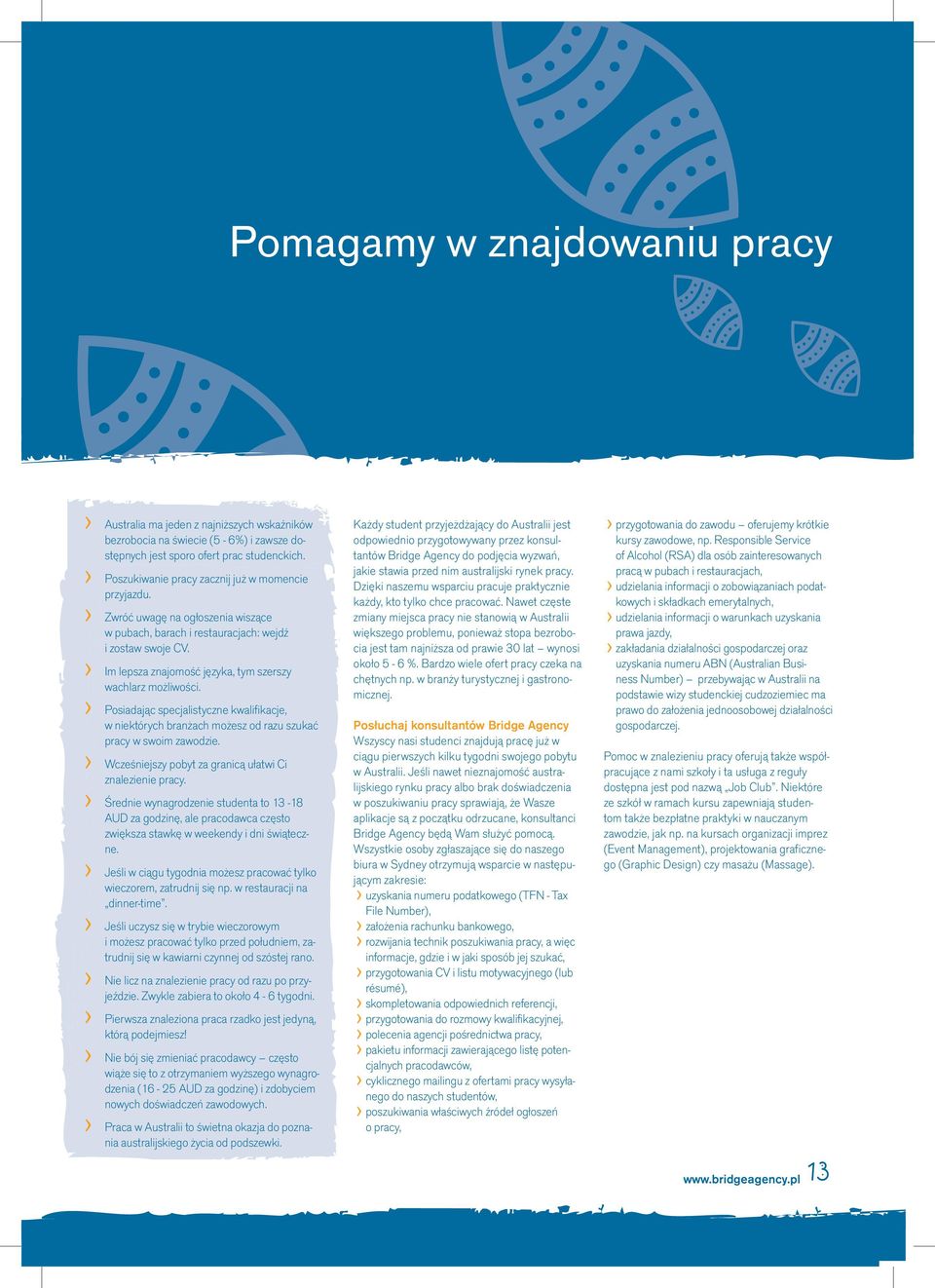 Im lepsza znajomość języka, tym szerszy wachlarz możliwości. Posiadając specjalistyczne kwalifikacje, w niektórych branżach możesz od razu szukać pracy w swoim zawodzie.