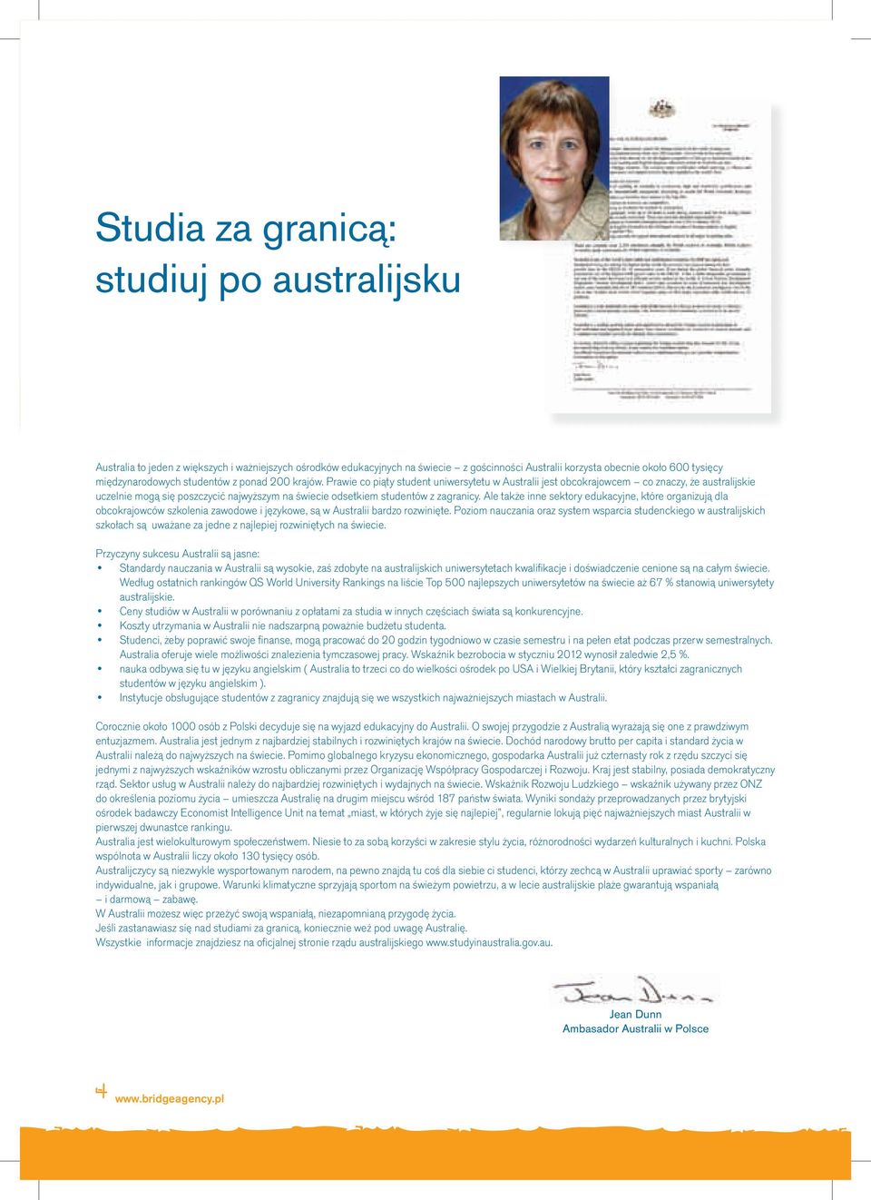 200 krajów. Prawie co piąty student uniwersytetu w Australii jest obcokrajowcem co znaczy, że australijskie uczelnie mogą się poszczycić najwyższym na świecie odsetkiem studentów z zagranicy.