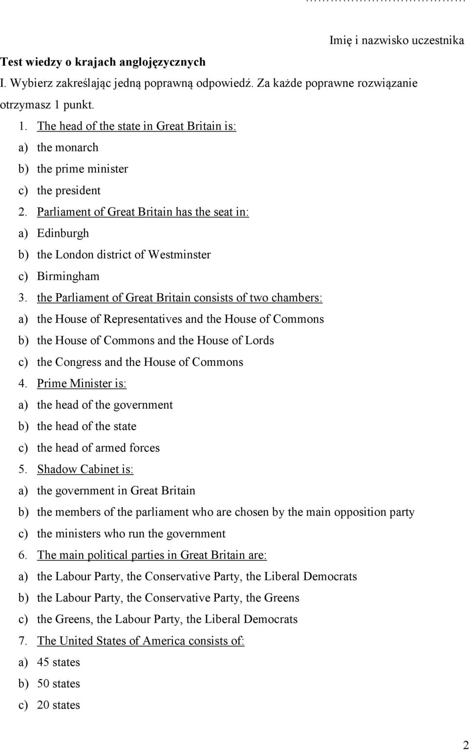 Parliament of Great Britain has the seat in: a) Edinburgh b) the London district of Westminster c) Birmingham 3.