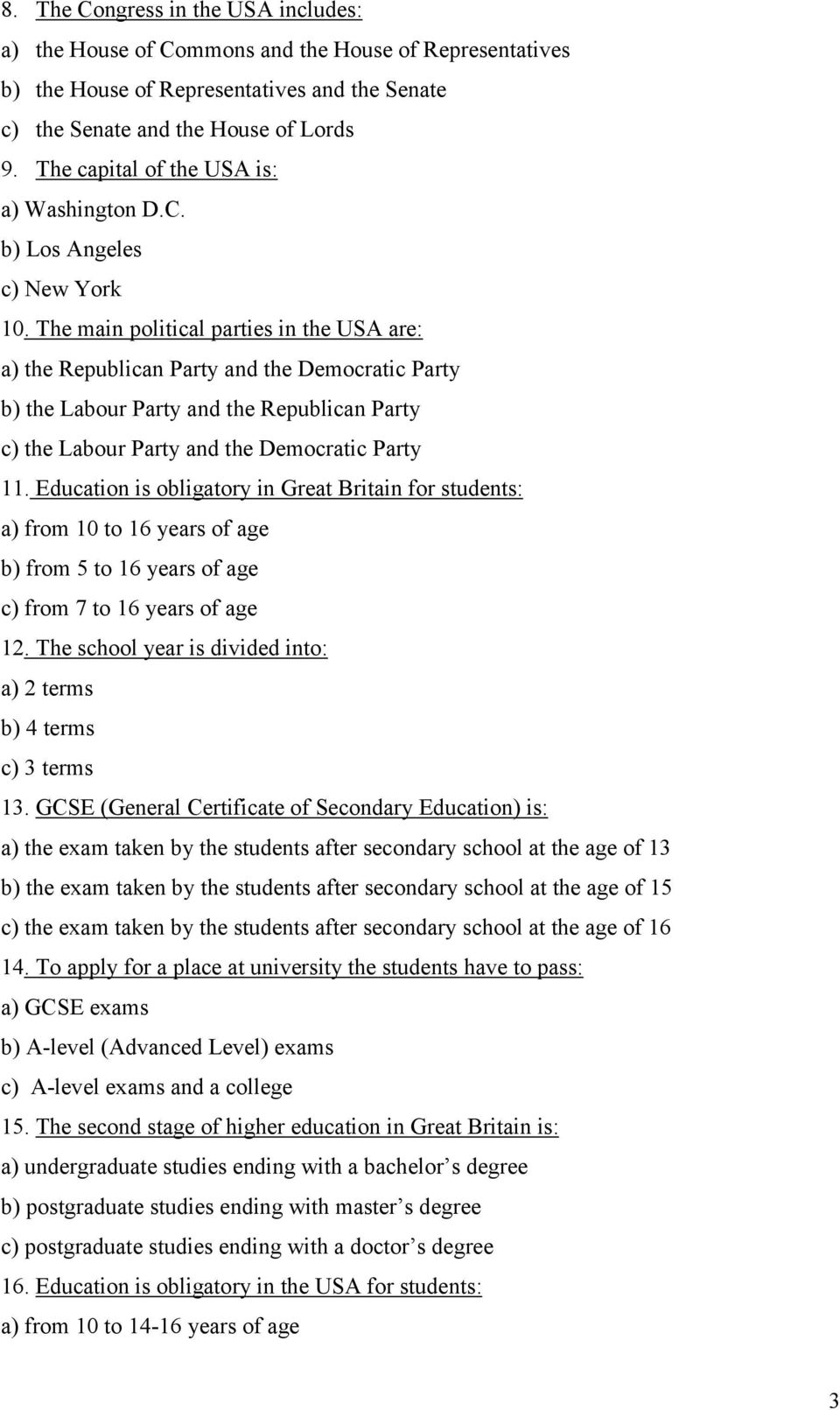 The main political parties in the USA are: a) the Republican Party and the Democratic Party b) the Labour Party and the Republican Party c) the Labour Party and the Democratic Party 11.