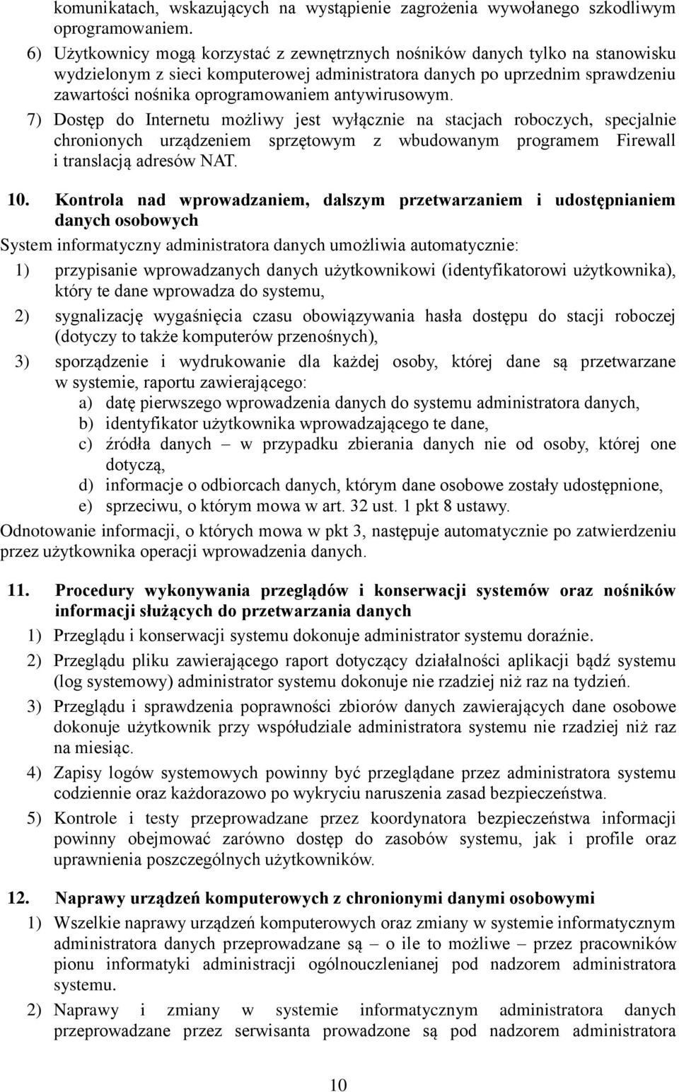 antywirusowym. 7) Dostęp do Internetu możliwy jest wyłącznie na stacjach roboczych, specjalnie chronionych urządzeniem sprzętowym z wbudowanym programem Firewall i translacją adresów NAT. 10.