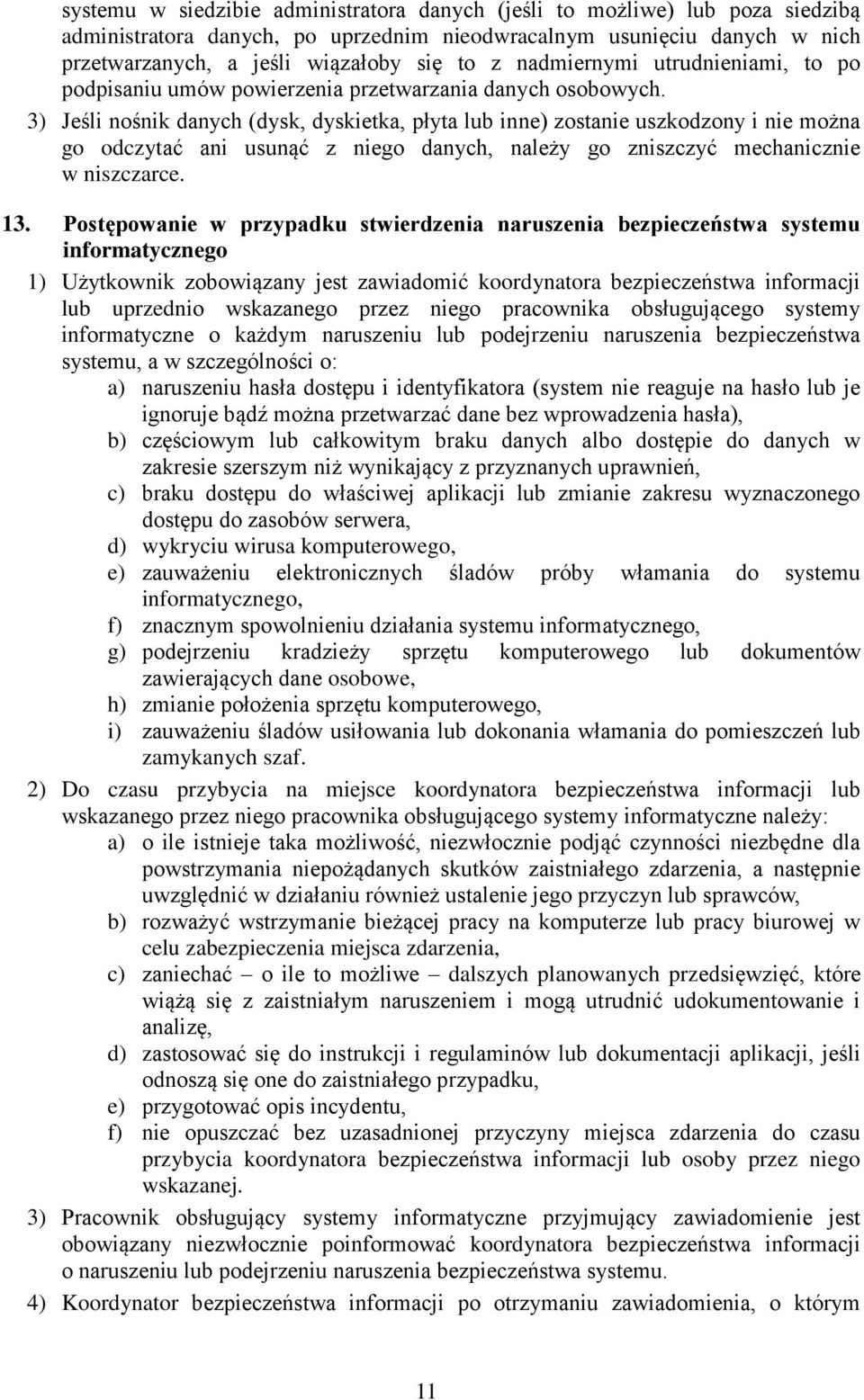 3) Jeśli nośnik danych (dysk, dyskietka, płyta lub inne) zostanie uszkodzony i nie można go odczytać ani usunąć z niego danych, należy go zniszczyć mechanicznie w niszczarce. 13.