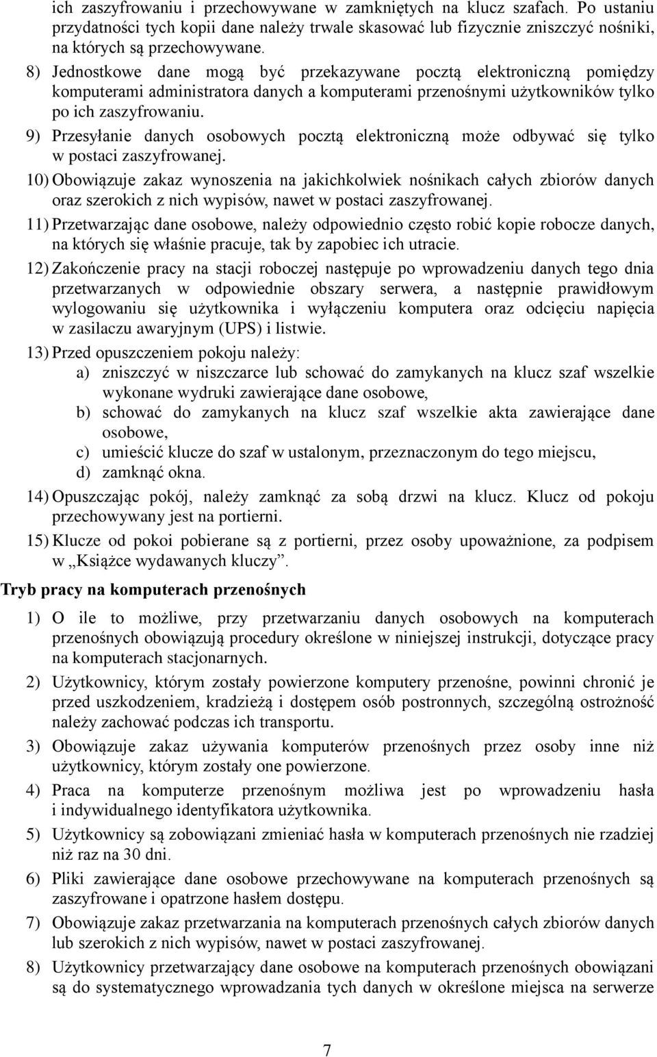 9) Przesyłanie danych osobowych pocztą elektroniczną może odbywać się tylko w postaci zaszyfrowanej.