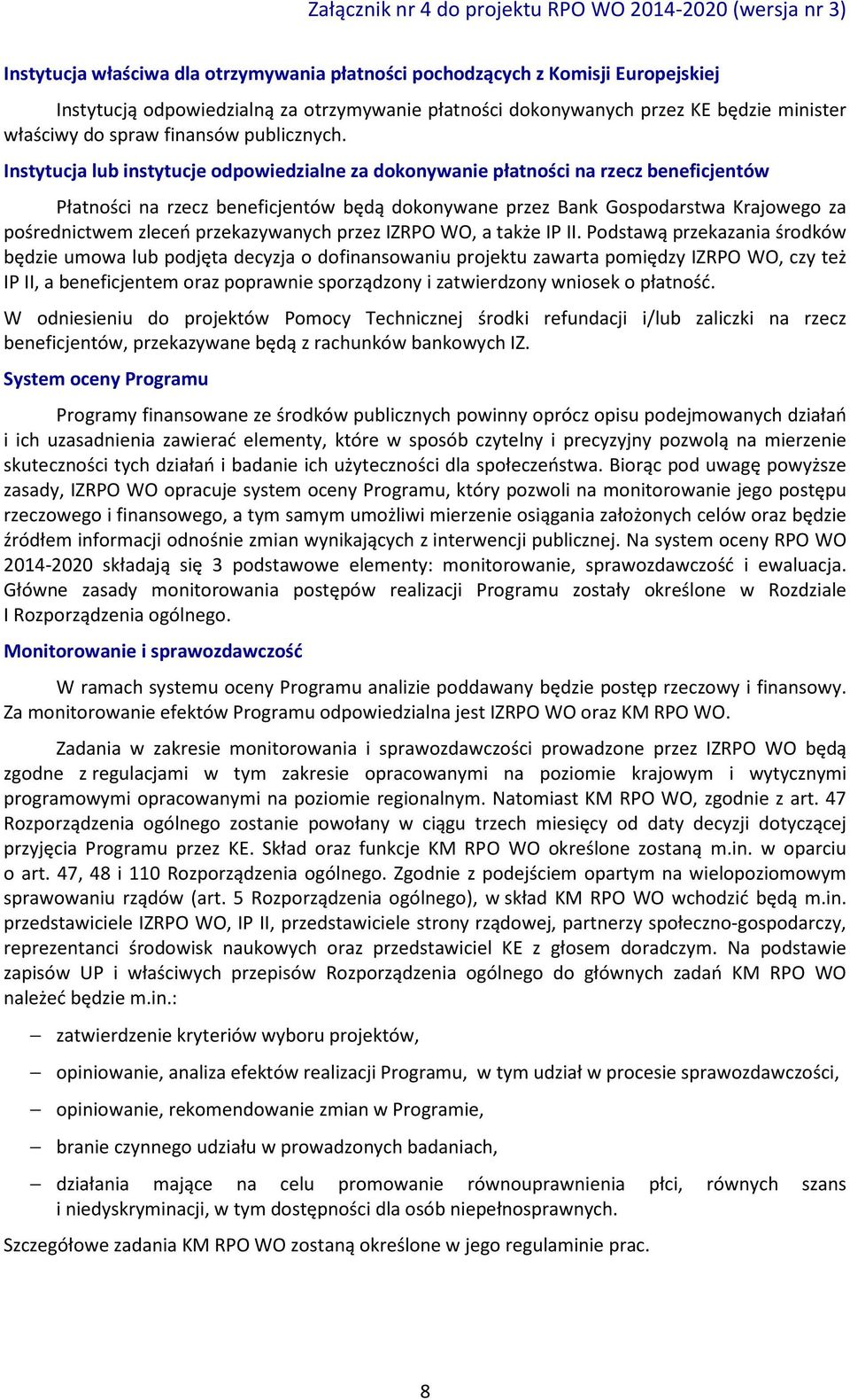 Instytucja lub instytucje odpowiedzialne za dokonywanie płatności na rzecz beneficjentów Płatności na rzecz beneficjentów będą dokonywane przez Bank Gospodarstwa Krajowego za pośrednictwem zleceń