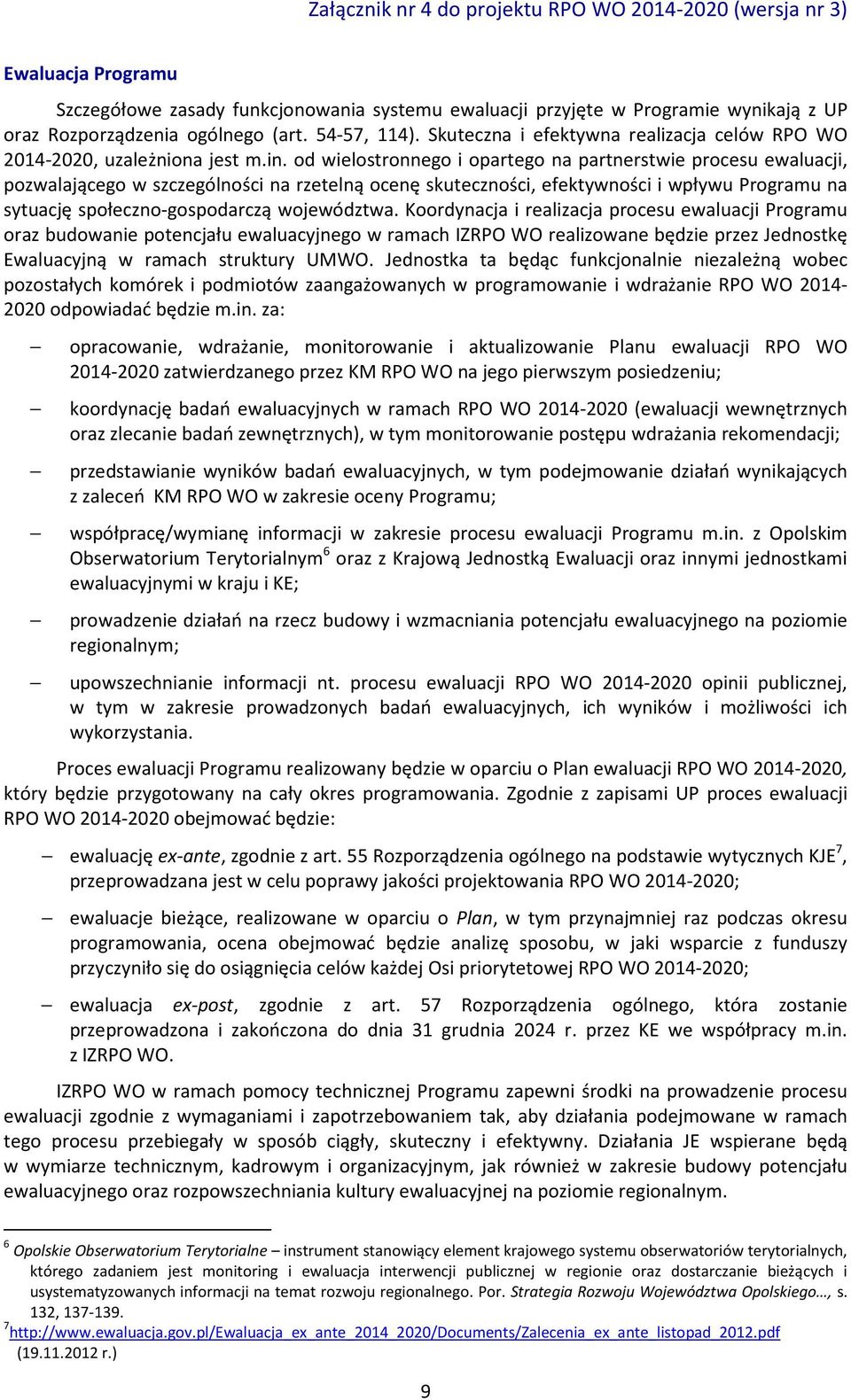 od wielostronnego i opartego na partnerstwie procesu ewaluacji, pozwalającego w szczególności na rzetelną ocenę skuteczności, efektywności i wpływu Programu na sytuację społeczno-gospodarczą