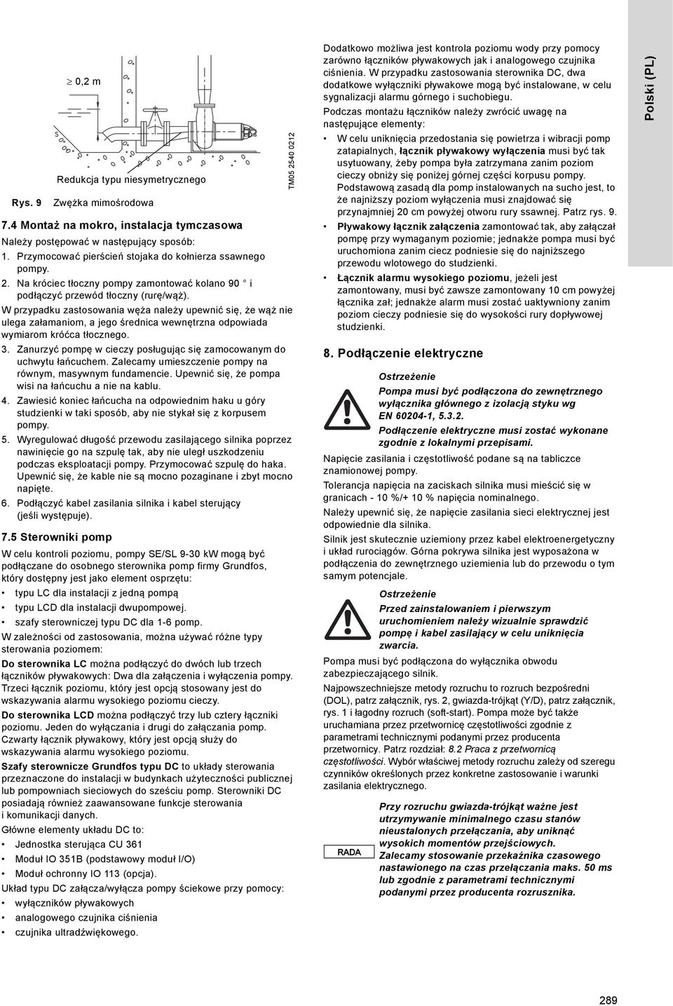 W przypadku zastosowania węża należy upewnić się, że wąż nie ulega załamaniom, a jego średnica wewnętrzna odpowiada wymiarom króćca tłocznego. 3.