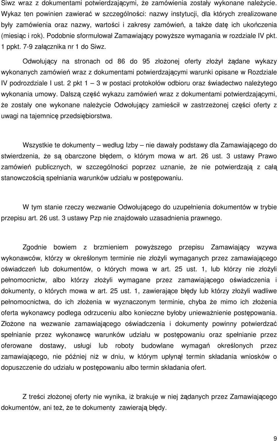 Podobnie sformułował Zamawiający powyŝsze wymagania w rozdziale IV pkt. 1 ppkt. 7-9 załącznika nr 1 do Siwz.