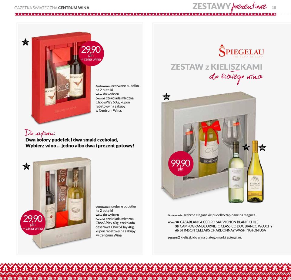 59 60 57 99,90 29,90 + cena wina Opakowanie: srebrne pudełko na 2 butelki Wino: do wyboru Dodatki: czekolada mleczna Choc&Play 40g, czekolada deserowa Choc&Play 40g, kupon rabatowy na zakupy w