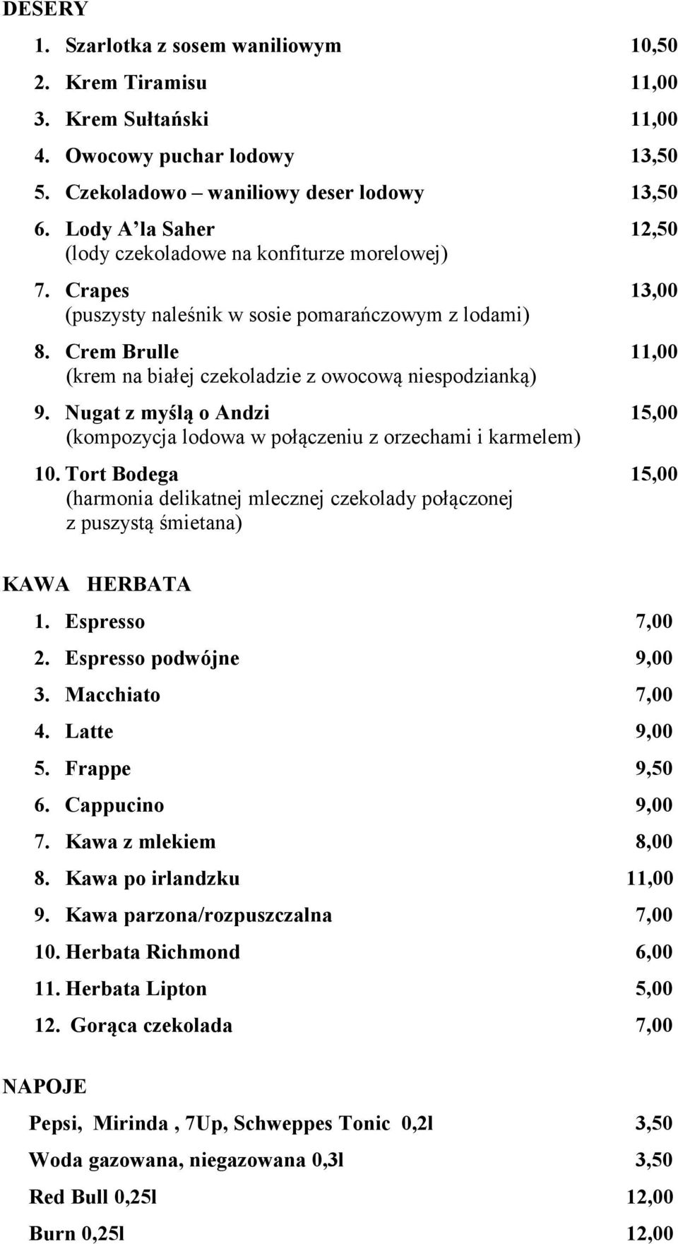 Crem Brulle 11,00 (krem na białej czekoladzie z owocową niespodzianką) 9. Nugat z myślą o Andzi 15,00 (kompozycja lodowa w połączeniu z orzechami i karmelem) 10.