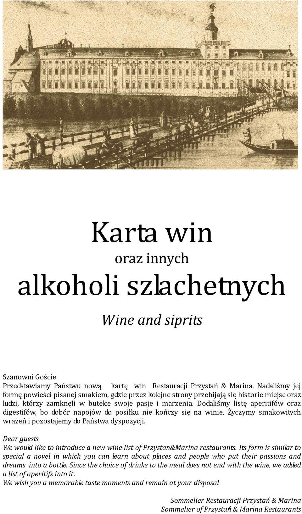 Dodaliśmy listę aperitifów oraz digestifów, bo dobór napojów do posiłku nie kończy się na winie. Życzymy smakowitych wrażeń i pozostajemy do Państwa dyspozycji.