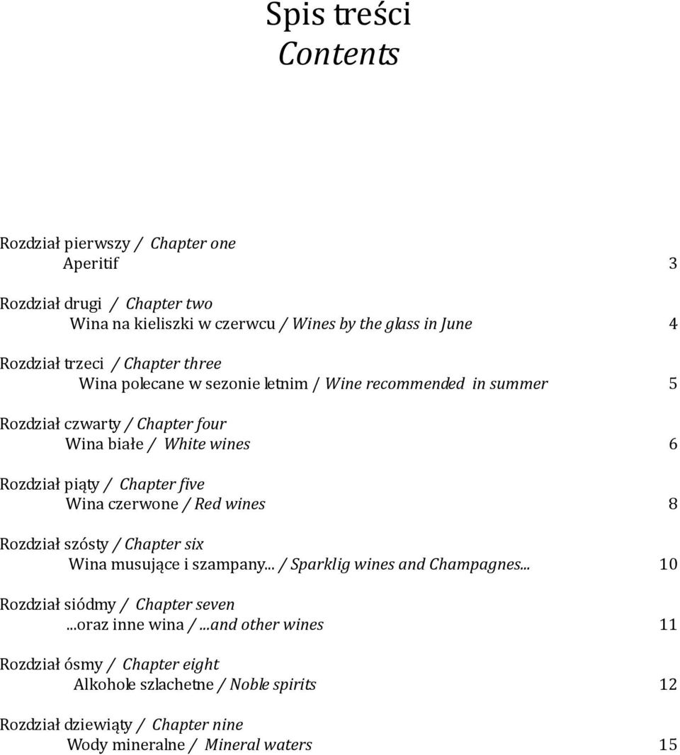 Chapter five Wina czerwone / Red wines 8 Rozdział szósty / Chapter six Wina musujące i szampany... / Sparklig wines and Champagnes... 10 Rozdział siódmy / Chapter seven.