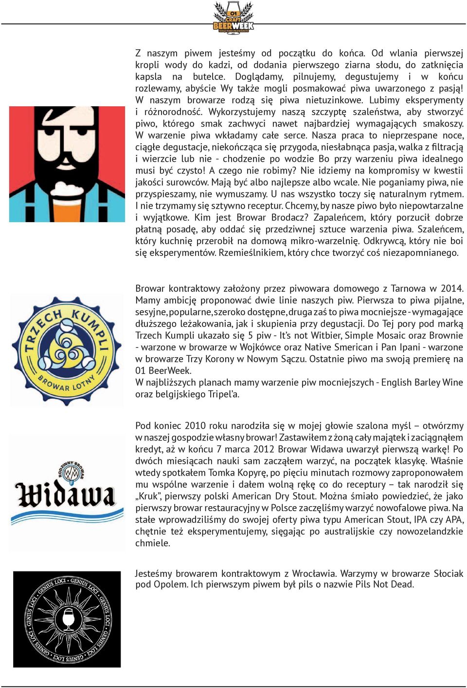 Wykorzystujemy naszą szczyptę szństwa, aby stworzyć piwo, którego smak zachwyci nawet najbardziej wymagających smakoszy. W warzenie piwa wkładamy całe serce.