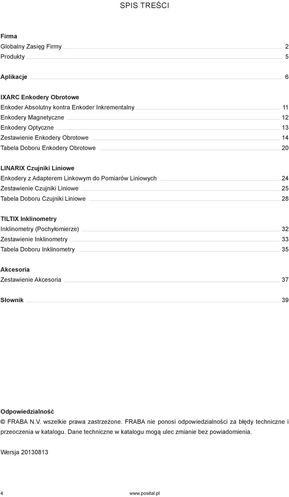 Liniowe 28 TILTIX Inklinometry Inklinometry (Pochyłomierze) 32 Zestawienie Inklinometry 33 Tabela Doboru Inklinometry 35 Akcesoria Zestawienie Akcesoria 37 Słownik 39 Odpowiedzialność FRABA N.V.