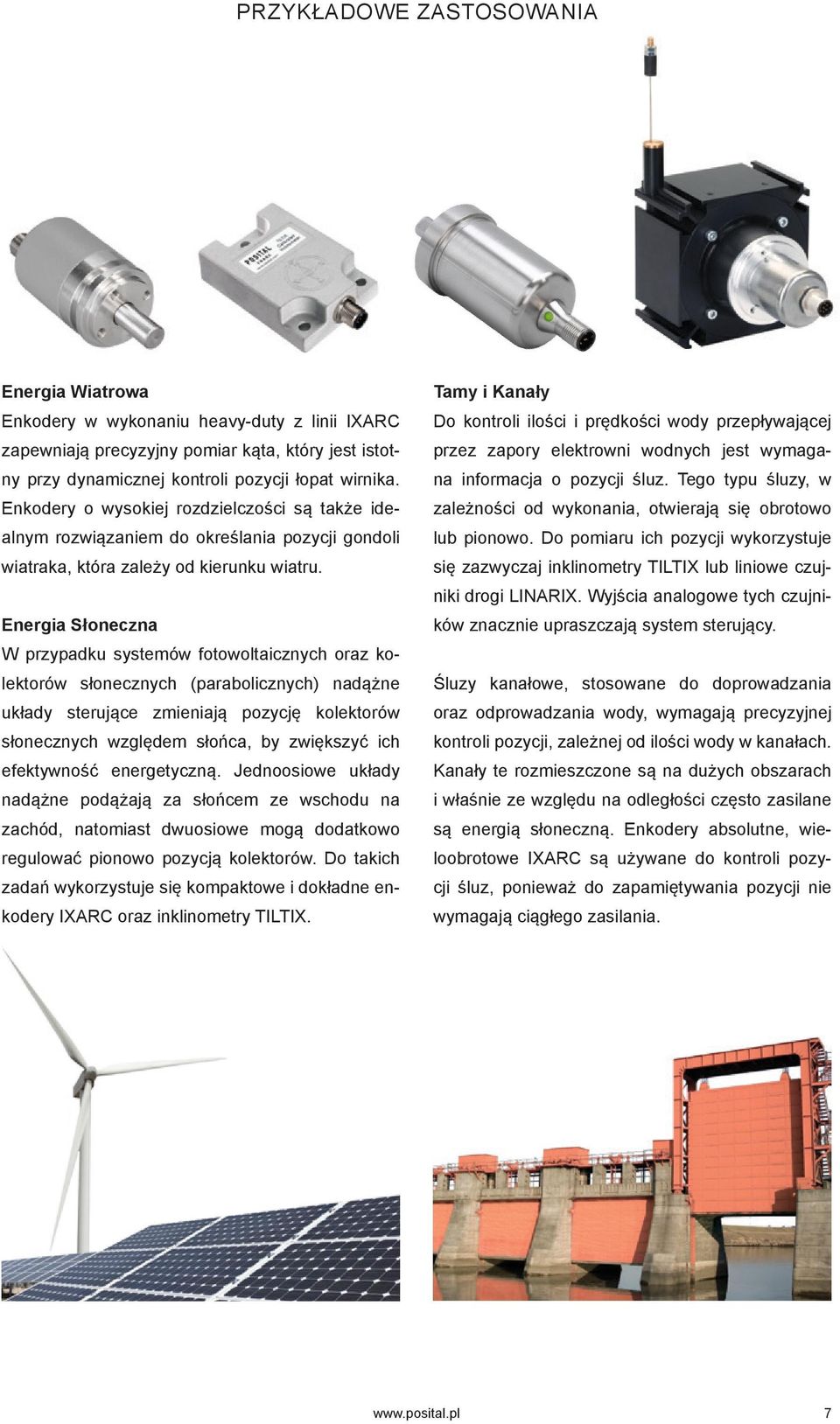 Energia Słoneczna W przypadku systemów fotowoltaicznych oraz kolektorów słonecznych (parabolicznych) nadążne układy sterujące zmieniają pozycję kolektorów słonecznych względem słońca, by zwiększyć