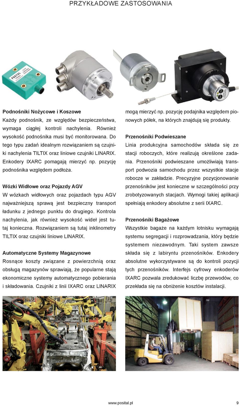 Wózki Widłowe oraz Pojazdy AGV W wózkach widłowych oraz pojazdach typu AGV najważniejszą sprawą jest bezpieczny transport ładunku z jednego punktu do drugiego.