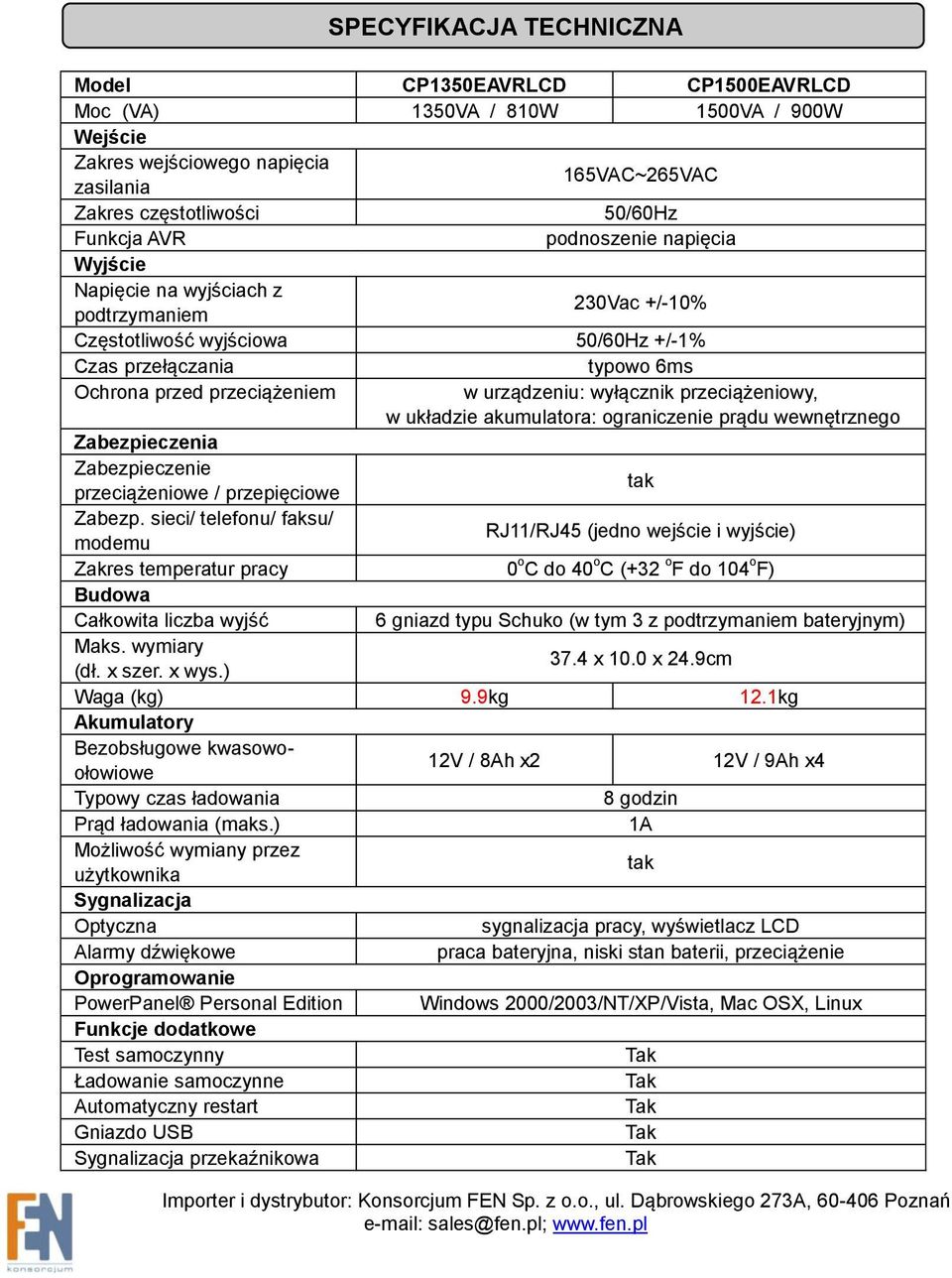 przeciążeniowy, w układzie akumulatora: ograniczenie prądu wewnętrznego Zabezpieczenia Zabezpieczenie przeciążeniowe / przepięciowe tak Zabezp.