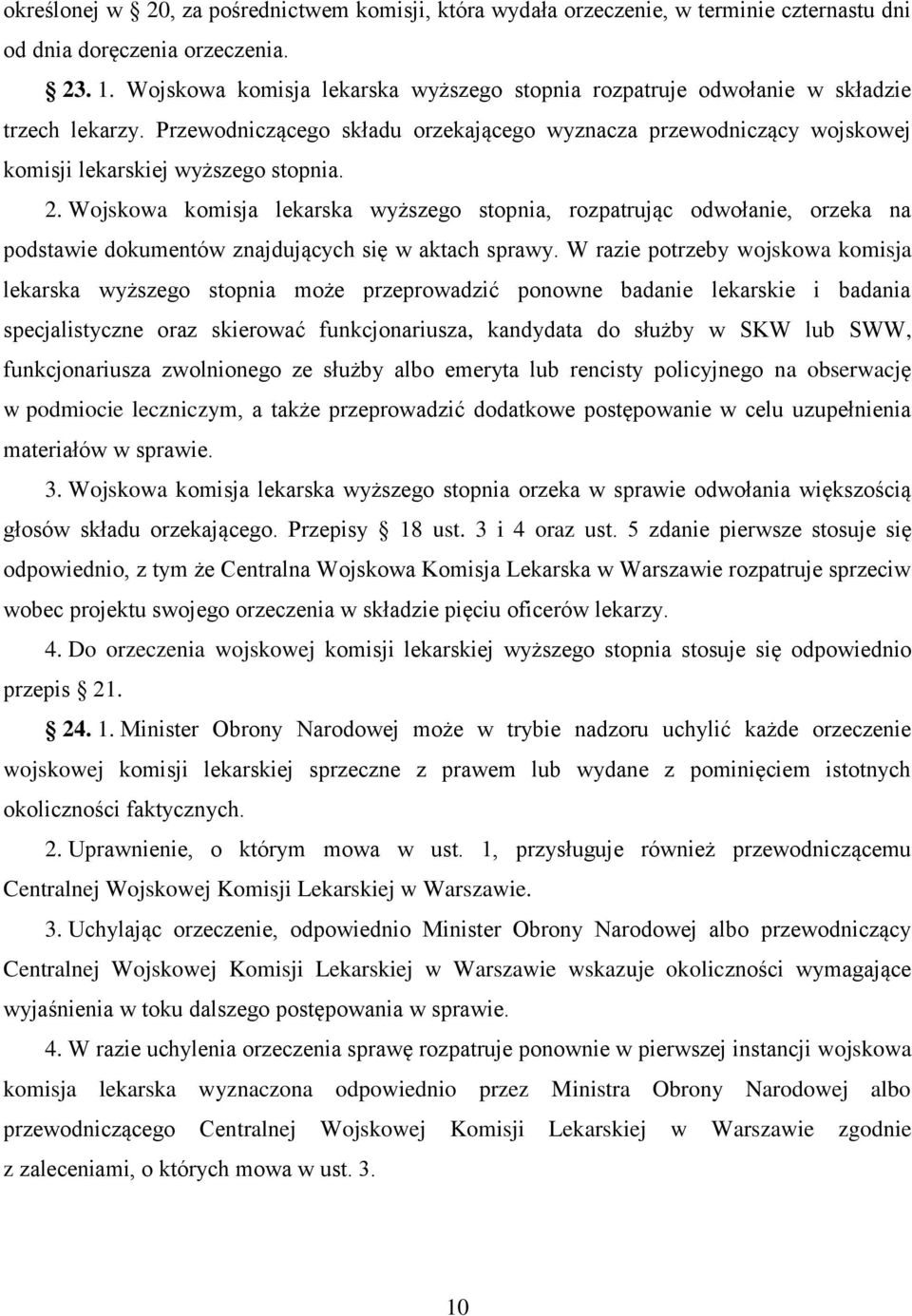 2. Wojskowa komisja lekarska wyższego stopnia, rozpatrując odwołanie, orzeka na podstawie dokumentów znajdujących się w aktach sprawy.
