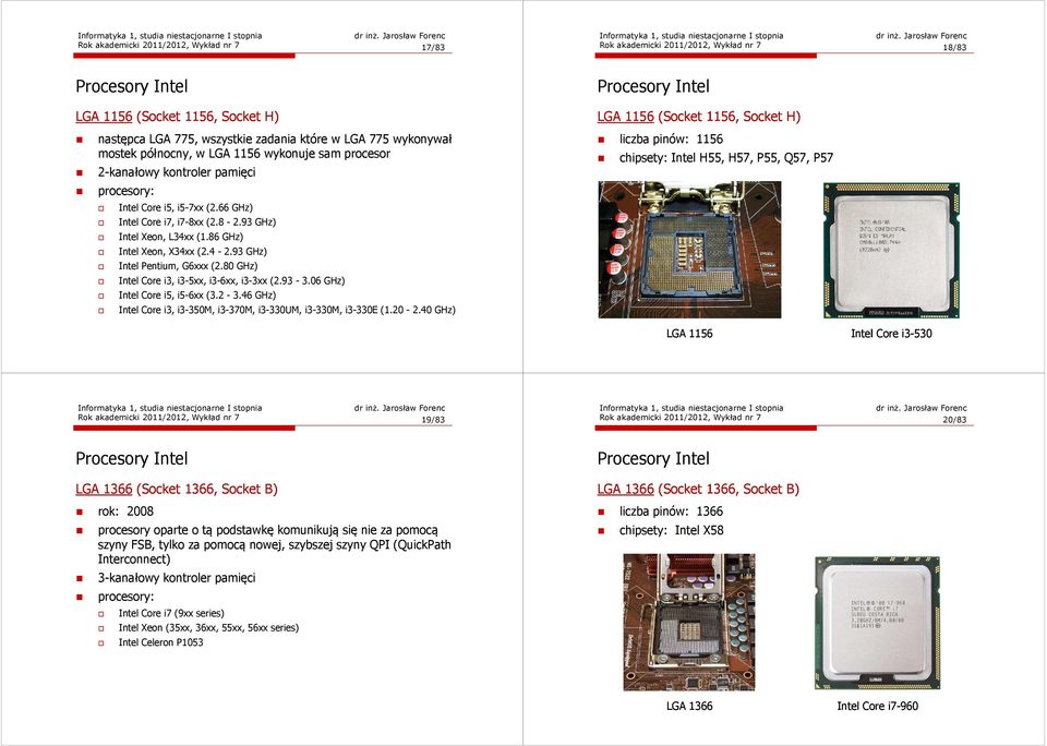 86 GHz) Intel Xeon, X34xx (2.4-2.93 GHz) Intel Pentium, G6xxx (2.80 GHz) Intel Core i3, i3-5xx, i3-6xx, i3-3xx (2.93-3.06 GHz) Intel Core i5, i5-6xx (3.2-3.