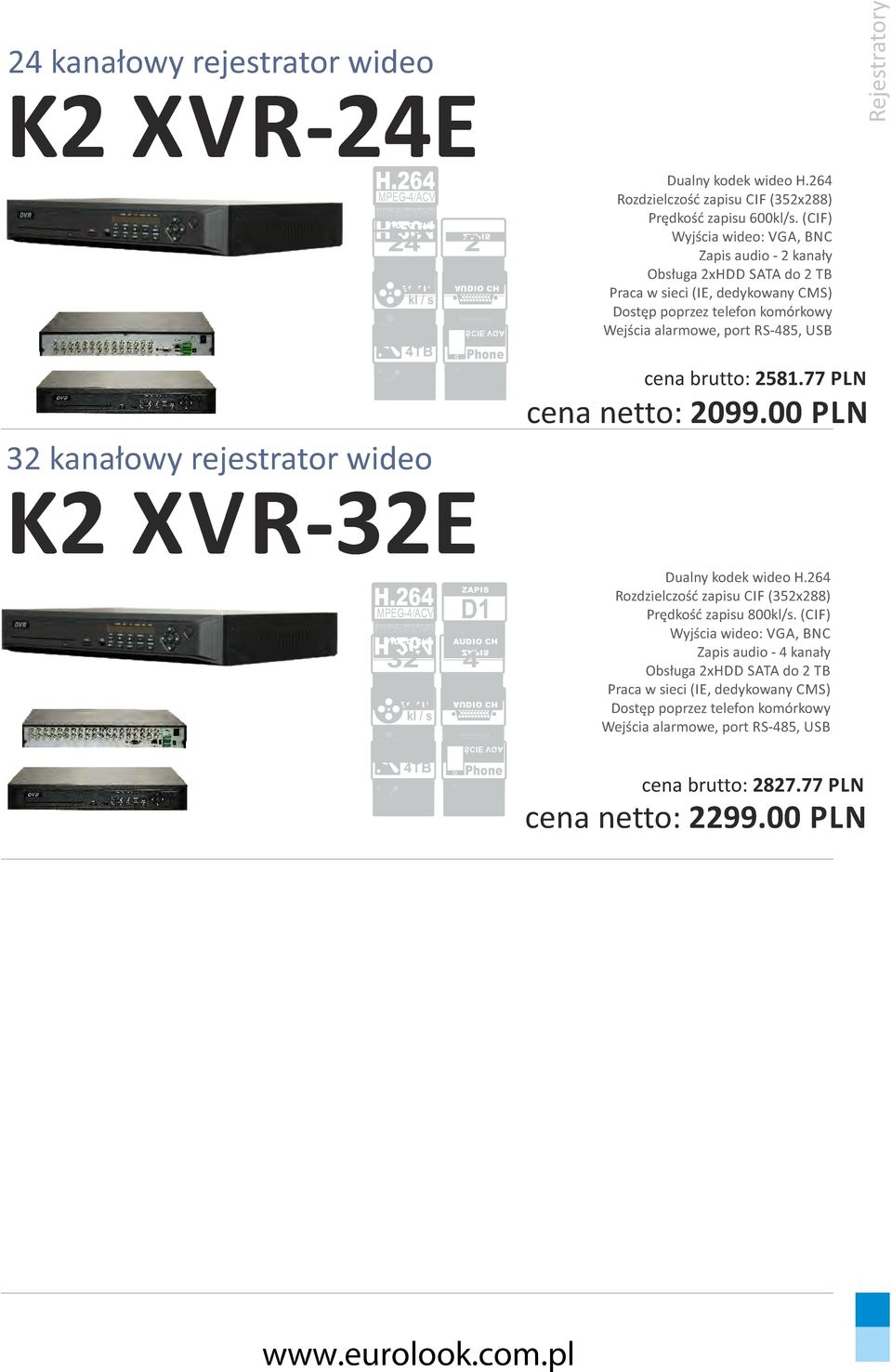 00 PLN Rejestratory 32 kanałowy rejestrator wideo K2 XVR-32E MPEG-4ACV MPEG-4ACV 32 00 32 kl s kl s 4TB 4 TB 4 4 Dualny kodek wideo Rozdzielczość zapisu CIF (352x2)