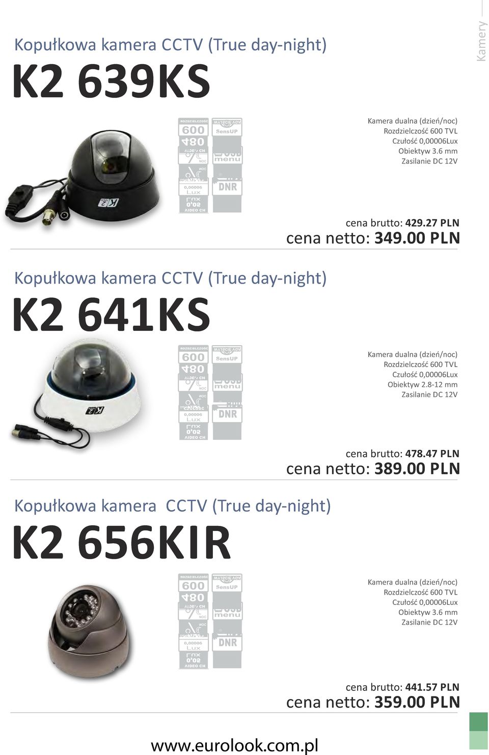 00 PLN Kopułkowa kamera CCTV (True day-night) K2 641KS 600 0,00006 SensUP Kamera dualna (dzieńnoc) Rozdzielczość 600 TVL Czułość 0,00006 Obiektyw 2.