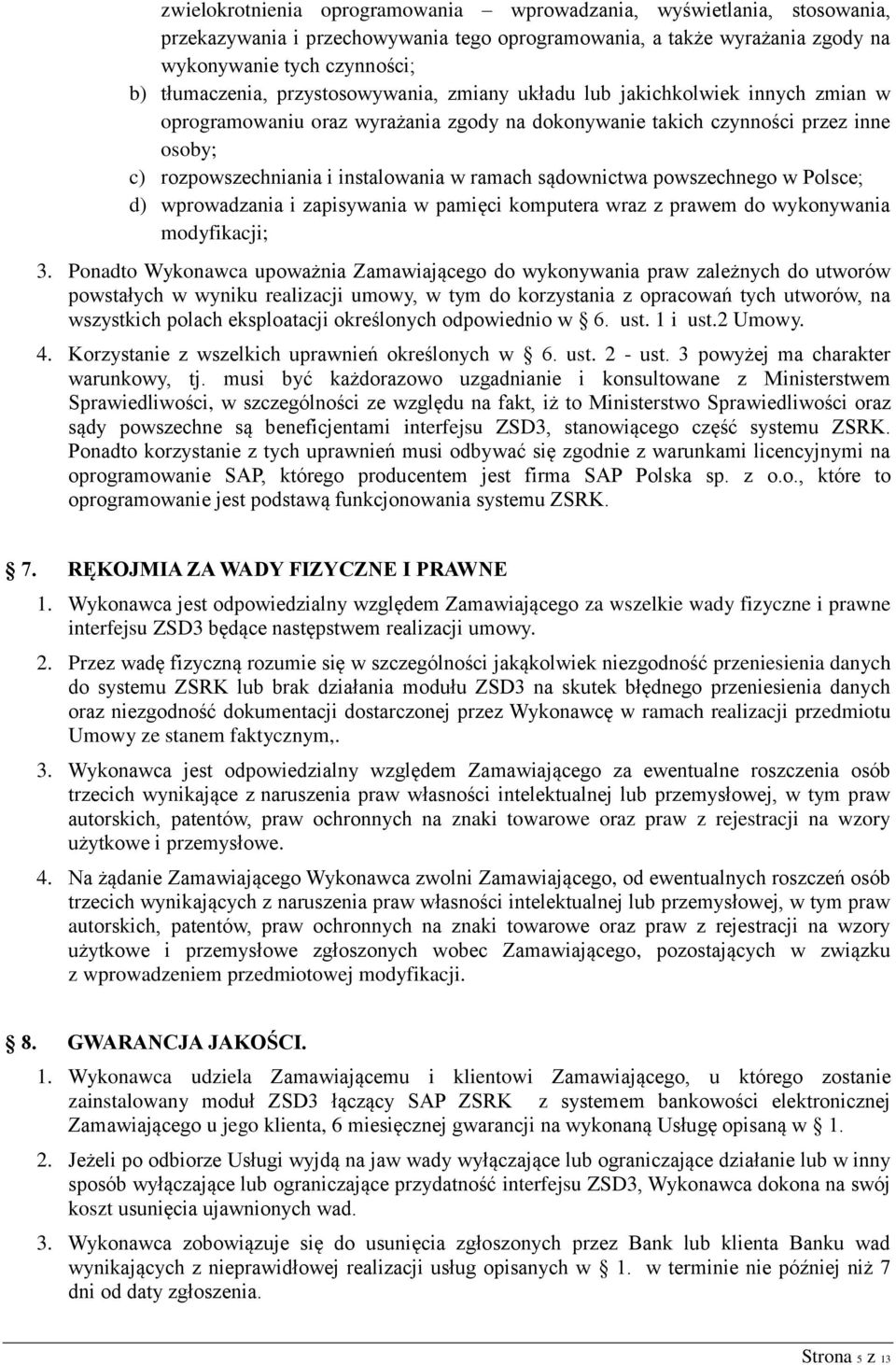sądownictwa powszechnego w Polsce; d) wprowadzania i zapisywania w pamięci komputera wraz z prawem do wykonywania modyfikacji; 3.