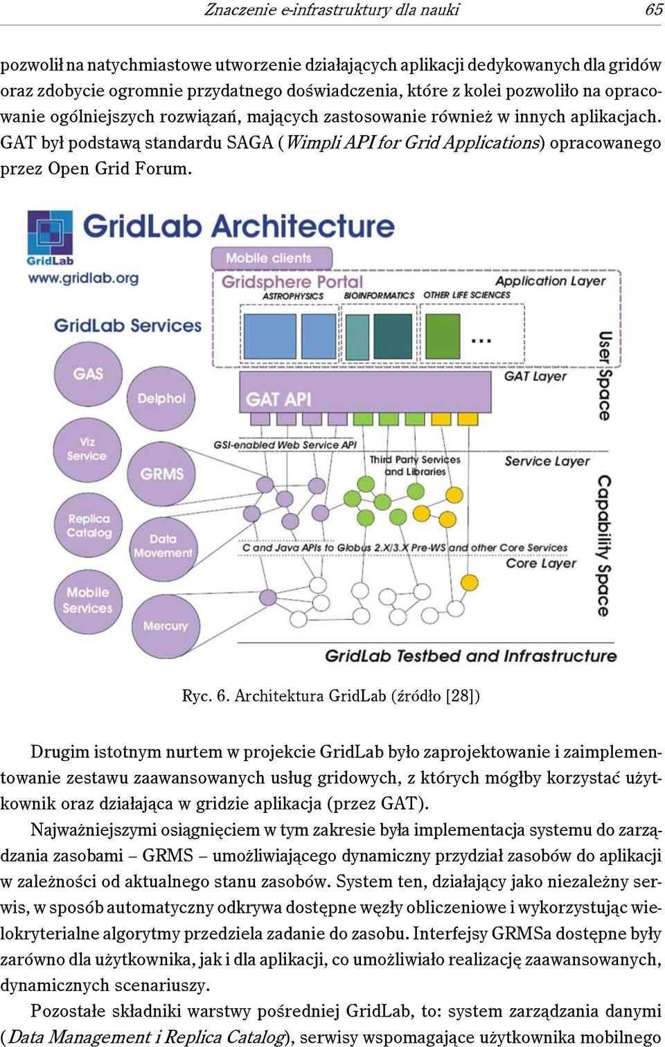 6. Architektura GridLab (źródło [28]) Drugim istotnym nurtem w projekcie GridLab było zaprojektowanie i zaimplementowanie zestawu zaawansowanych usług gridowych, z których mógłby korzystać użytkownik