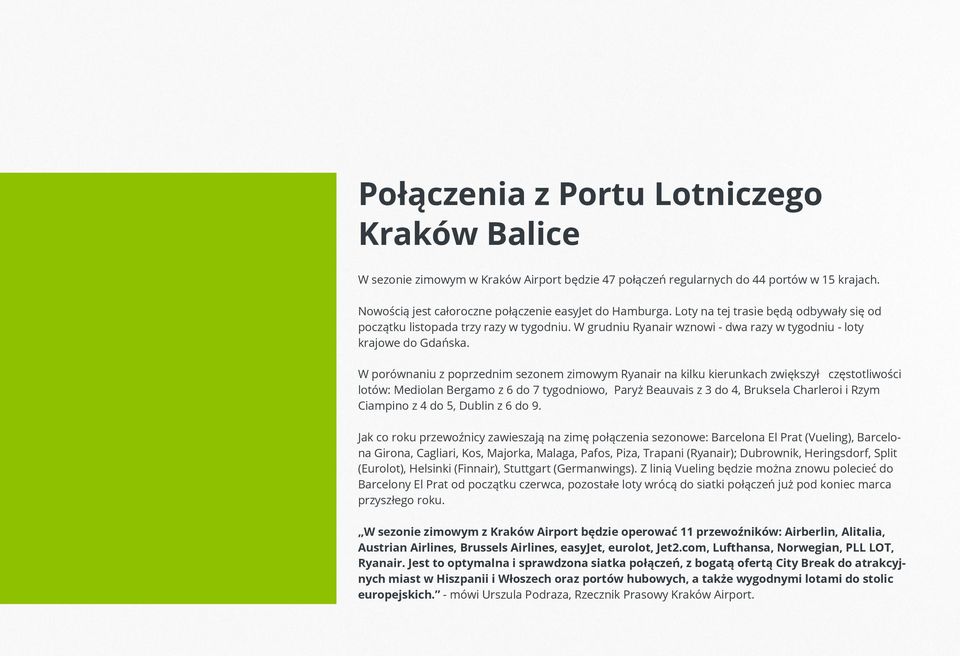 W porównaniu z poprzednim sezonem zimowym na kilku kierunkach zwiększył częstotliwości lotów: Mediolan Bergamo z 6 do 7 tygodniowo, Paryż Beauvais z 3 do 4, Bruksela Charleroi i Rzym Ciampino z 4 do