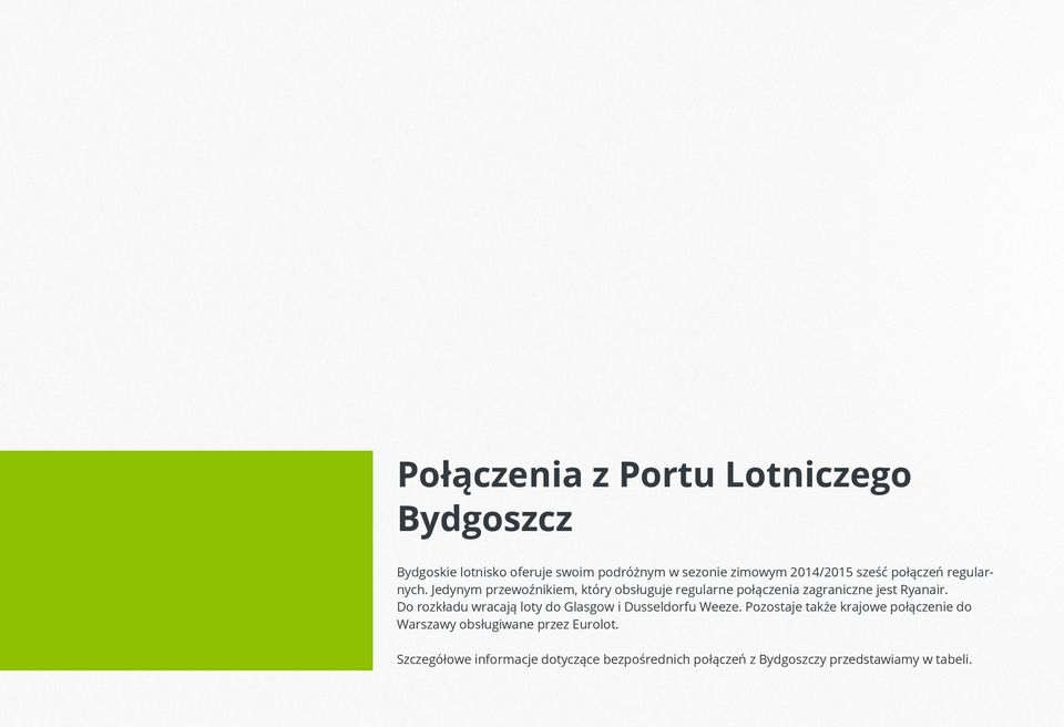 Jedynym przewoźnikiem, który obsługuje regularne połączenia zagraniczne jest.