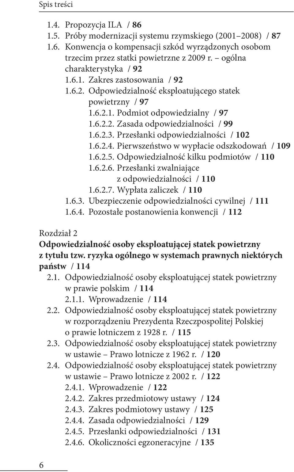 6.2.3. Przesłanki odpowiedzialności / 102 1.6.2.4. Pierwszeństwo w wypłacie odszkodowań / 109 1.6.2.5. Odpowiedzialność kilku podmiotów / 110 1.6.2.6. Przesłanki zwalniające z odpowiedzialności / 110 1.