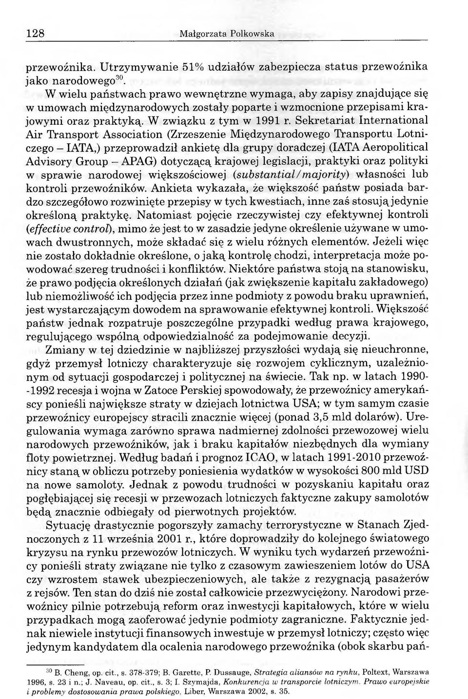 Sekretariat International Air Transport Association (Zrzeszenie Międzynarodowego Transportu Lotniczego - IATA,) przeprowadził ankietę dla grupy doradczej (IATA Aeropolitical Advisory Group - APAG)