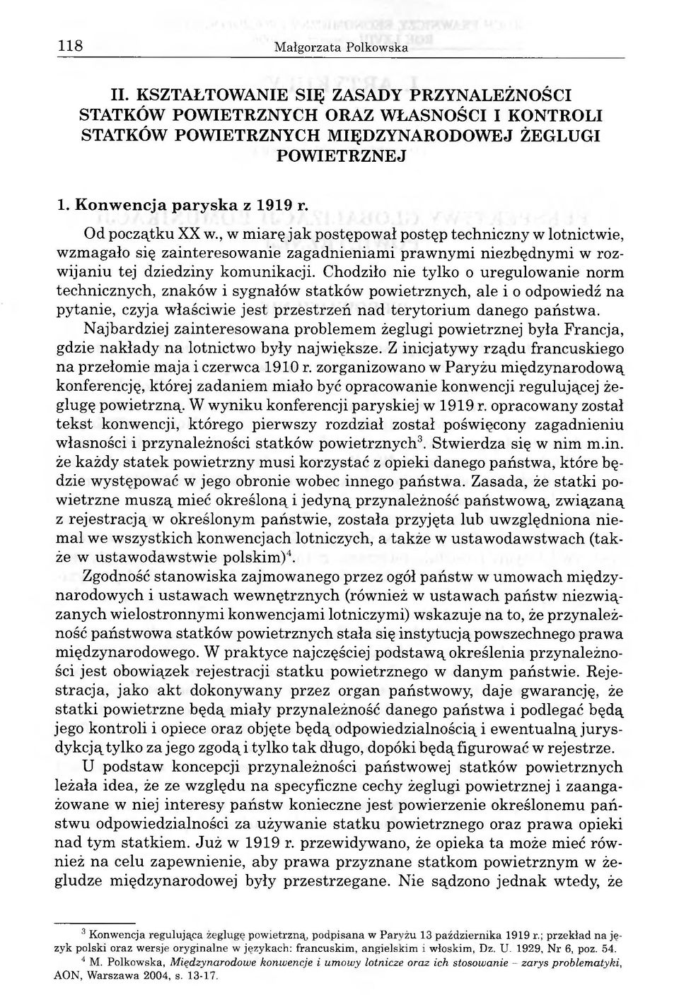 , w miarę jak postępował postęp techniczny w lotnictwie, wzmagało się zainteresowanie zagadnieniami prawnymi niezbędnymi w rozwijaniu tej dziedziny komunikacji.
