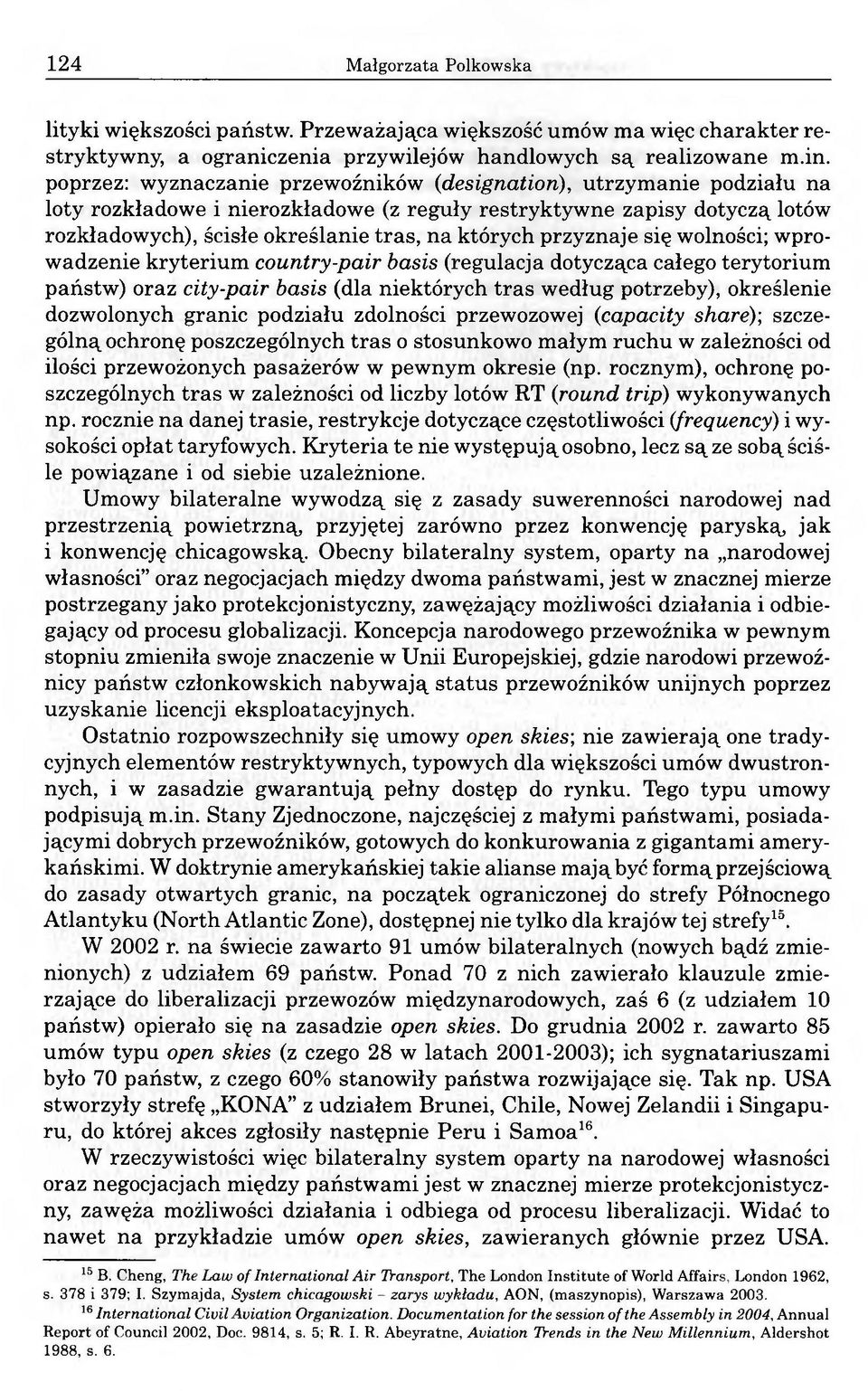 przyznaje się wolności; wprowadzenie kryterium country-pair basis (regulacja dotycząca całego terytorium państw) oraz city-pair basis (dla niektórych tras według potrzeby), określenie dozwolonych