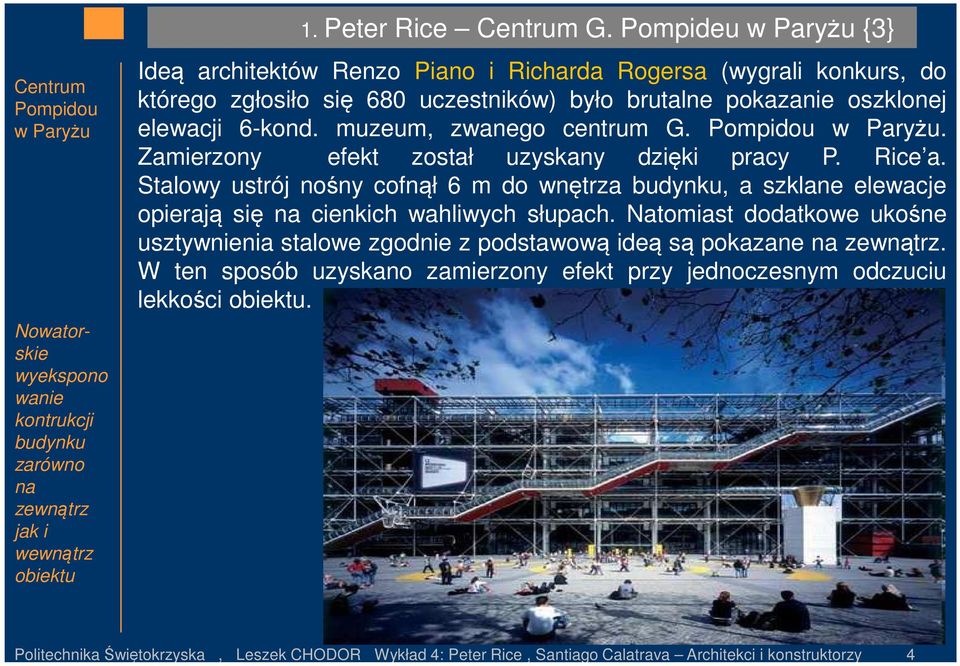 muzeum, zwanego centrum G. Pompidou w Paryżu. Zamierzony efekt został uzyskany dzięki pracy P. Rice a.