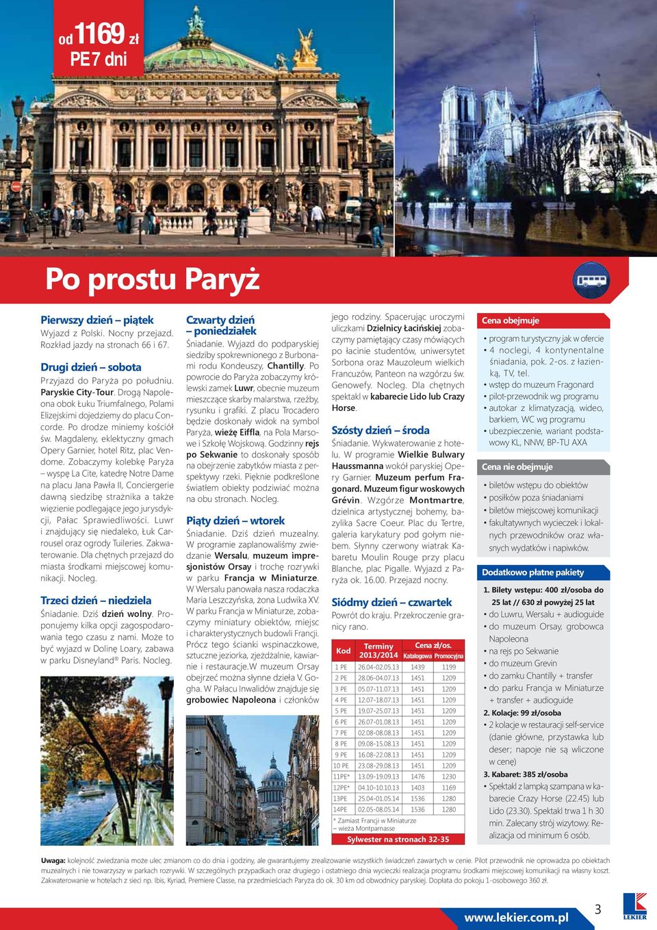 Zobaczymy kolebkę Paryża wyspę La Cite, katedrę Notre Dame na placu Jana Pawła II, Conciergerie dawną siedzibę strażnika a także więzienie podlegające jego jurysdykcji, Pałac Sprawiedliwości.