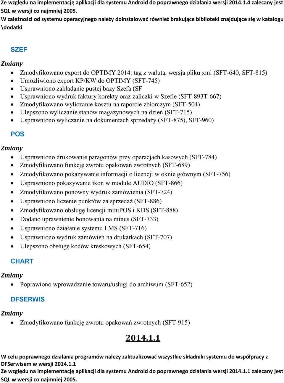 xml (SFT-640, SFT-815) Umożliwiono export KP/KW do OPTIMY (SFT-745) Usprawniono zakładanie pustej bazy Szefa (SF Usprawniono wydruk faktury korekty oraz zaliczki w Szefie (SFT-893T-667) Zmodyfikowano