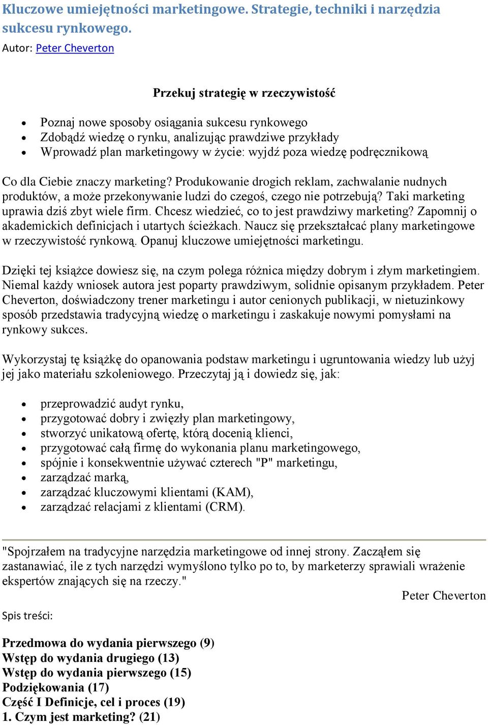 wyjdź poza wiedzę podręcznikową Co dla Ciebie znaczy marketing? Produkowanie drogich reklam, zachwalanie nudnych produktów, a może przekonywanie ludzi do czegoś, czego nie potrzebują?