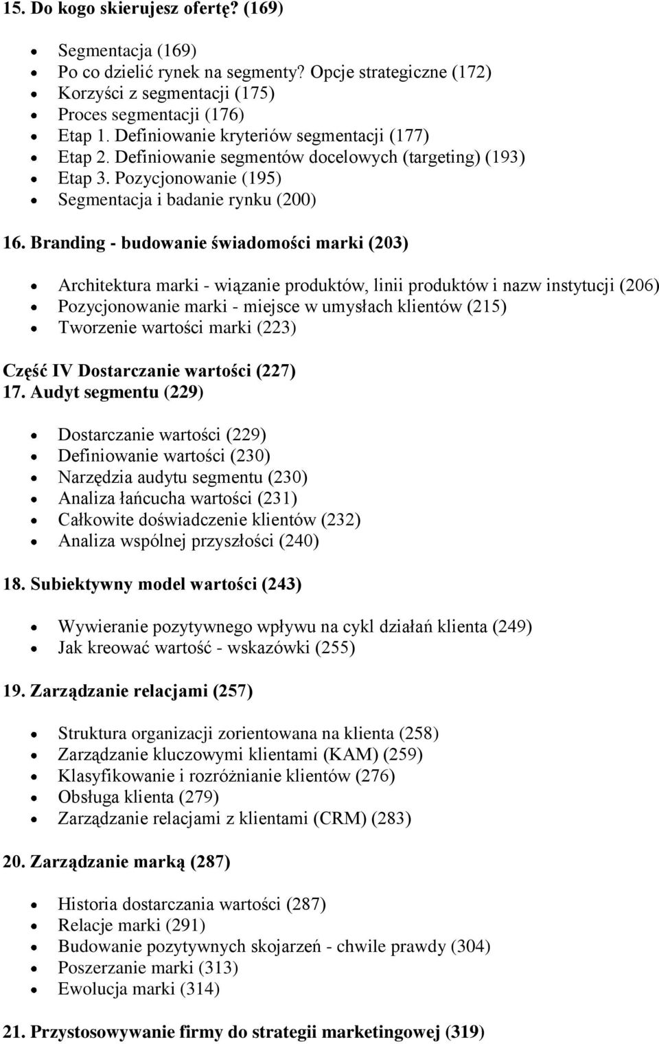 Branding - budowanie świadomości marki (203) Architektura marki - wiązanie produktów, linii produktów i nazw instytucji (206) Pozycjonowanie marki - miejsce w umysłach klientów (215) Tworzenie